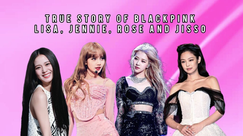 True Story Of BLACKPINK Lisa, Jennie, Rose And Jisso
